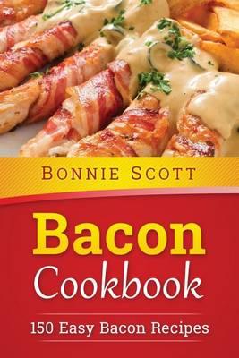 Bacon Cookbook: 150 Easy Bacon Recipes