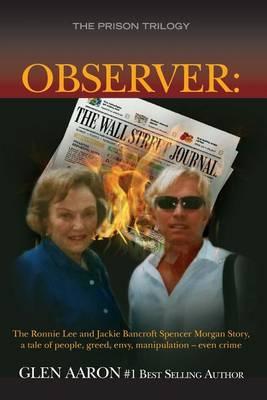 Observer: The Ronnie Lee and Jackie Bancroft Spencer Morgan Story, a tale of people, greed, envy: a tale of people, greed, envy, manipulation -- even crime