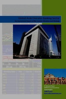 Uae Banking Sector; Strategy and Repositioning: United Arab Emirates Banking Sector an Assessment Report of the Current Situation and Strategy