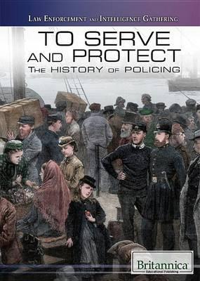 To Serve and Protect: The History of Policing