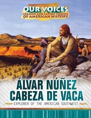 Álvar Núñez Cabeza de Vaca: Explorer of the American Southwest