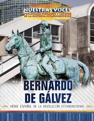 Bernardo de Gálvez: Héroe Español de la Revolución Estadounidense (Spanish Revolutionary War Hero)