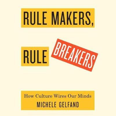 Rule Makers, Rule Breakers: How Tight and Loose Cultures Wire Our World