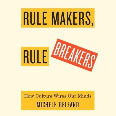 Rule Makers, Rule Breakers: How Tight and Loose Cultures Wire Our World
