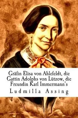 Grafin Elisa Von Ahlefeldt, Die Gattin Adolphs Von Lutzow, Die Freundin Karl Immermann's