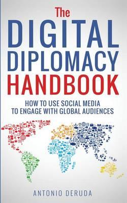 The Digital Diplomacy Handbook: How to use social media to engage with global audiences
