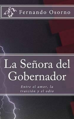 La Senora del Gobernador: Entre El Amor, La Traicion y El Odio