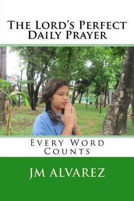 The Lord's Perfect Daily Prayer: Every Word Counts