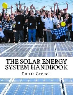 The Solar Energy System Handbook: A Practical Guide to Solar Power System Design for Homeowners
