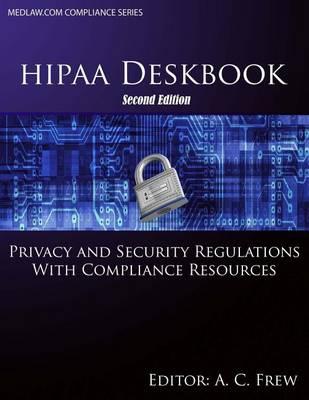 HIPAA Deskbook - Second Edition: Privacy and Security Regulations With Risk Assessment and Audit Standards