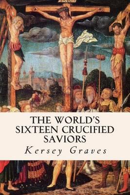 The World's Sixteen Crucified Saviors