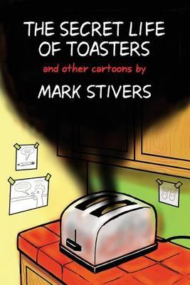 The Secret Life of Toasters: Cartoons by Mark Stivers
