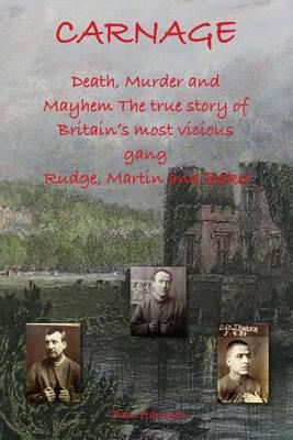 Carnage: The Real Life Crimes of Rudge, Martin & Baker