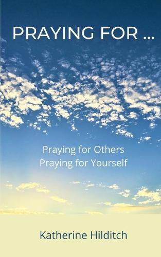 Praying for ...: 'Praying for Others' & 'Praying for Yourself'