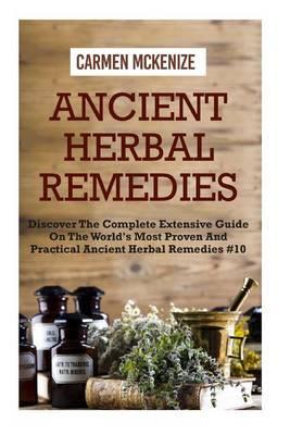 Ancient Herbal Remedies: Discover the Complete Extensive Guide on the Worlds Most Proven and Practical Ancient Herbal Remedies.#10