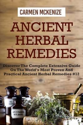 Ancient Herbal Remedies: Discover the Complete Extensive Guide on the Worlds Most Proven and Practical Ancient Herbal Remedies.#12