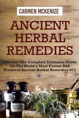 Ancient Herbal Remedies: Discover the Complete Extensive Guide on the Worlds Most Proven and Practical Ancient Herbal Remedies.#13
