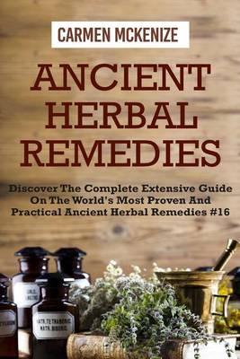 Ancient Herbal Remedies: Discover the Complete Extensive Guide on the Worlds Most Proven and Practical Ancient Herbal Remedies.#16