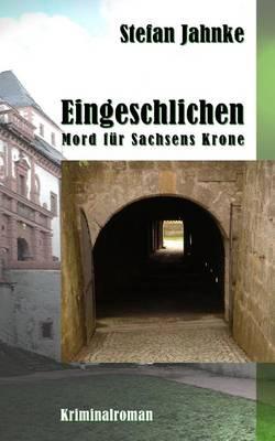 Eingeschlichen: Mord fuer Sachsens Krone