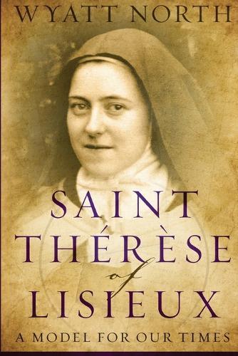 Saint Therese of Lisieux: A Model for Our Times