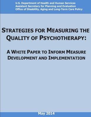 Strategies for Measuring the Quality of Psychotherapy: A White Paper to Inform Measure Development and Implementation