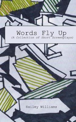 Words Fly Up: (A Collection of Short Screenplays)