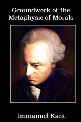 Groundwork of the Metaphysic of Morals