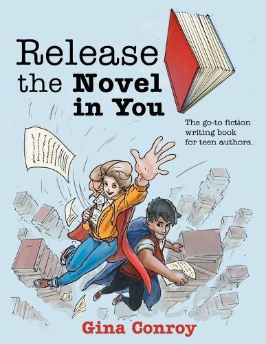 Release the Novel in You: The go-to fiction writing book for teen authors.