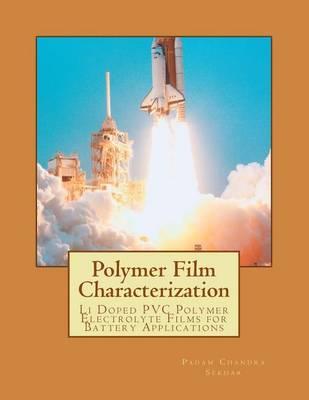 Polymer Film Characterization: Electrical, Optical and Structural Characterization of Li Doped PVC Polymer Electrolyte Films for Battery Applications