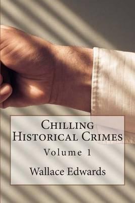 Chilling Historical Crimes: Volume 1