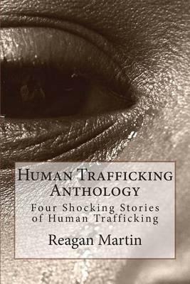 Human Trafficking Anthology: Four Shocking Stories of Human Trafficking