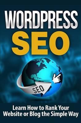 WordPress SEO: Learn How to Rank Your Website or Blog the Simple Way