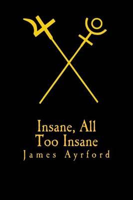 Insane, All Too Insane