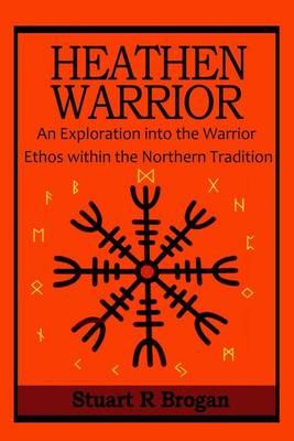 Heathen Warrior: An Exploration into the Warrior Ethos within the Northern Tradition