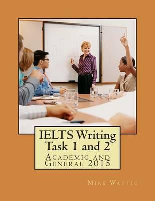 IELTS Writing Task 1 and 2: Academic and General 2015