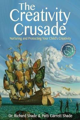 The Creativity Crusade: Nurturing & Protecting Your Child's Creativity