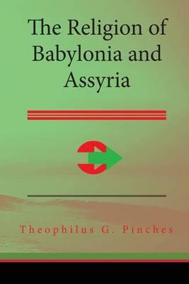 The Religion of Babylonia and Assyria