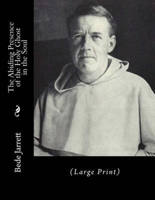 The Abiding Presence of the Holy Ghost in the Soul: (Large Print)