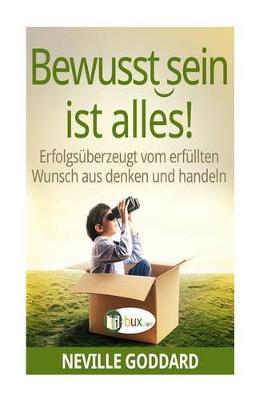 Bewusstsein ist alles: Erfolgsüberzeugt vom erfüllten Wunsch aus denken und handeln