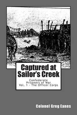 Captured at Sailor's Creek: Confederate Prisoners of War Vol. 1 - The Officer Corps