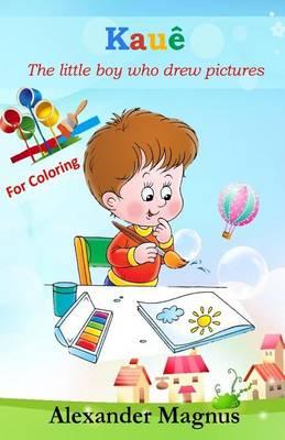 Kaue - For Coloring: The Little Boy Who Drew Pictures