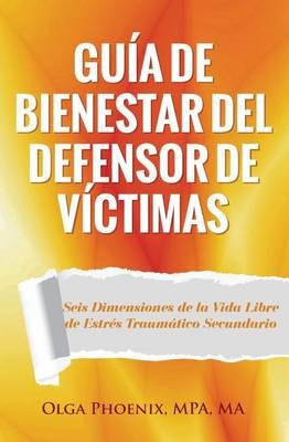 Guia de Bienestar del Defensor de Victimas: Seis Dimensiones de la Vida Libre de Estres Traumatico Secundario