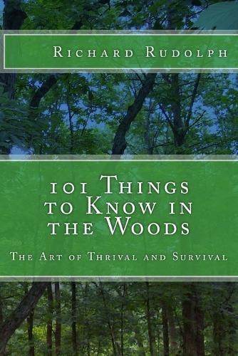 101 Things to Know in the Woods: The Art of Thrival and Survival
