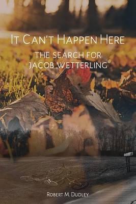 It Can't Happen Here: The Search for Jacob Wetterling
