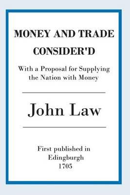 Money and Trade Consider'd: With a Proposal for Supplying the Nation with Money