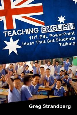 Teaching English: 101 ESL PowerPoint Ideas That Get Students Talking