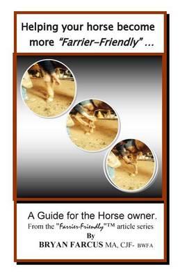 Helping your horse become more Farrier-Friendly: A guide for the horse owner.