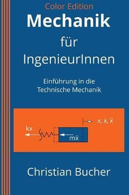 Mechanik F r Ingenieurinnen (Color Edition): Einf hrung in Die Technische Mechanik