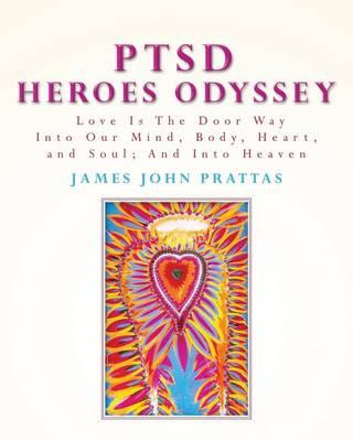 PTSD Heroes Odyssey: Love Is The Door Way Into Our Mind, Body, Heart, and Soul; And Into Heaven