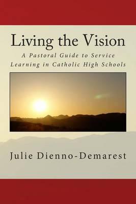 Living the Vision: A Pastoral Guide to Service Learning in Catholic High Schools